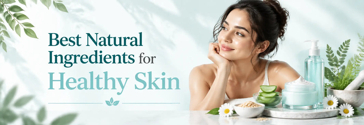 Best Natural Ingredients for Healthy Skin